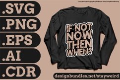 If Not Now Then When Motivation Typography Quote Design For T-Shirt SVG PNG EPS AI CDR