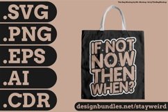If Not Now Then When Motivation Typography Quote Design For Tote Bag SVG PNG EPS AI CDR