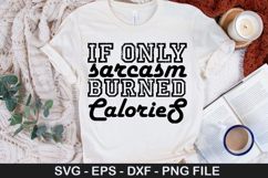 if only sarcasm burned calories - Sarcastic SVG Design Product Image 1