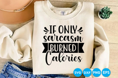 If Only Sarcasm Burned Calories quotes SVG Product Image 1