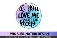 If You Love Me Let Me Sleep Sublimation PNG Product Image 1