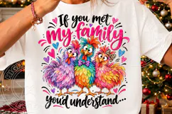 If You Met My Family, You'd Understand Funny Colorful Chicke Product Image 3