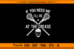 If You Need Me I’ll Be At The Crease Lacrosse SVG Product Image 1