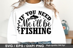 Fishing Dad Shirt SVG Design - If You Need Me Ill Be Fishing Product Image 5