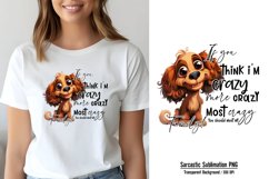 Humor Animal Quotes Sublimation, If you think i&#039;m crazy more Product Image 1