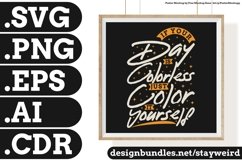 If Your Day is Colorless, Just Color it Yourself Motivation Typography Quote Design SVG PNG EPS AI CDR