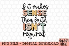 If It Makes Sense Then Faith Isn't Required PNG Design Product Image 2