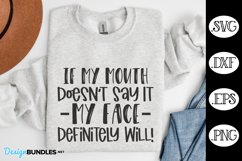 If My Mouth Doesn't Say It My Face Definitely Will SVG Product Image 1