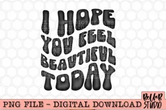 I Hope You Feel Beautiful Today PNG Sublimation Design Product Image 2