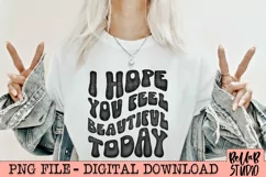 I Hope You Feel Beautiful Today PNG Sublimation Design Product Image 1