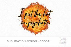 I Put The Hot In Psychotic Sublimation Design Product Image 1