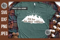 I'll be in my office adventure SVG quote shown on a green shirt as a finished project idea.  SVG, DXF, PNG, and JPEG file types included.