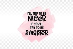 I'll try to be nicer if you try to be smarter png Product Image 1