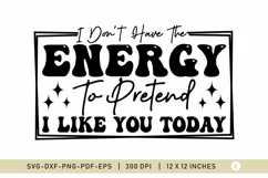Sarcastic SVG, I Don't Have The Energy To Pretend, Funny SVG Product Image 1