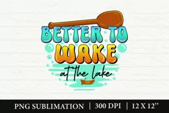 Better To Wake At The Lake PNG, Summer Lake Sublimation Product Image 1
