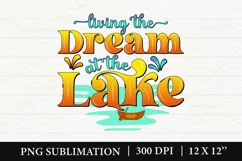 Living The Dream At The Lake PNG, Summer Sublimation PNG Product Image 1