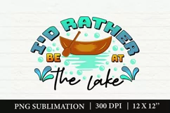 I'd Rather Be AT The Lake PNG, Summer Lake Sublimation Product Image 1
