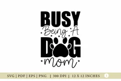 Dog SVG, Busy Being A Dog MOM, Funny Dog SVG Product Image 1