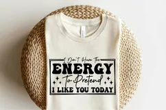 Sarcastic SVG, I Don't Have The Energy To Pretend, Funny SVG Product Image 2