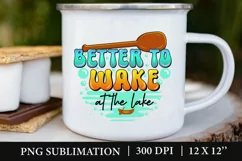 Better To Wake At The Lake PNG, Summer Lake Sublimation Product Image 2