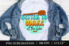 Better To Wake At The Lake PNG, Summer Lake Sublimation Product Image 3