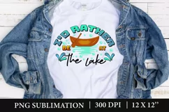 I'd Rather Be AT The Lake PNG, Summer Lake Sublimation Product Image 3