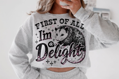 First Of All I'm A Delight PNG, Funny Opossum PNG, Sarcastic Product Image 2