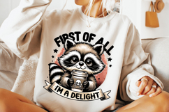 First Of All I&#039;m A Delight PNG, Funny Raccoon PNG, Sarcastic Product Image 3