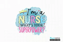 I'm A Nurse What's Your Superpower Sublimation PNG Product Image 1