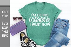 I'm Doing Whatever I Want Now, Hand Lettered Sarcastic SVG Product Image 1