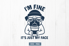 I’m Fine It’s Just My Face SVG PNG Funny Pug Coffee Quote Product Image 1
