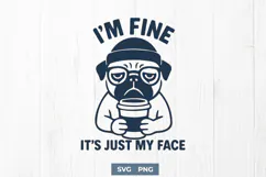 I’m Fine It’s Just My Face SVG PNG Funny Pug Coffee Quote Product Image 1
