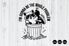 I'm Gonna Be the Whole Problem SVG, Funny Raccoon Meme Trash Product Image 1