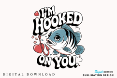 I'm Hooked On You Sublimation PNG Design Product Image 1