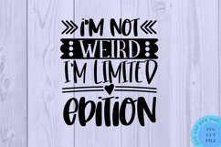 I'm Not Weird I'm Limited Edition SVG - Sarcastic Quotes SVG Product Image 2