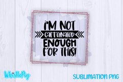 I'm Not Caffeinated Enough For This Sublimation Funny Product Image 2