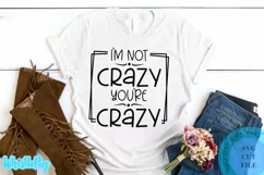 I'm Not Crazy You're Crazy Svg Funny Shirt Svg Funny Svg Product Image 1