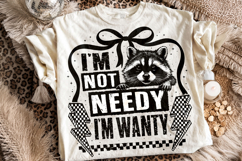 I'm Not Need I'm Wanty Raccoon PNG, Funny Sarcastic Quote Product Image 1