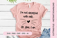I'm Not Obsessed With Cats.. Ok Fine I am SVG Cut File Product Image 1