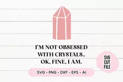 I'm Not Obsessed With Crystals.. Ok, Fine I Am SVG Product Image 2