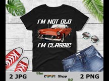 I&#039;m Not Old I&#039;m A Classic PNG, Funny Car PNG, Vintage PNG Product Image 2
