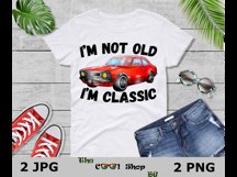 I&#039;m Not Old I&#039;m A Classic PNG, Funny Car PNG, Vintage PNG Product Image 3