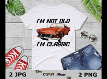 I&#039;m Not Old I&#039;m A Classic PNG, Funny Car PNG, Vintage PNG Product Image 3