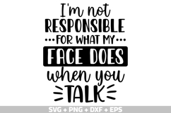 I&#039;m not responsible for what my face does when you talk SVG Product Image 2