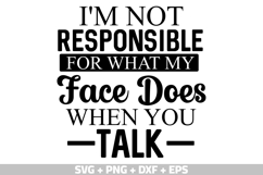 I&#039;m not responsible for what my face does when you talk SVG Product Image 2