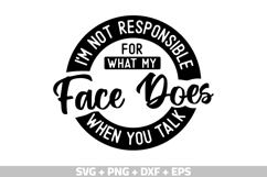 I&#039;m not responsible for what my face does when you talk SVG Product Image 2