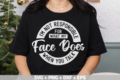 I&#039;m not responsible for what my face does when you talk SVG Product Image 3