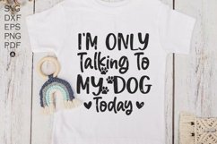 I&#039;m Only Talking to my Dog Today svg, Dog Svg, Funny Dog Svg Product Image 2