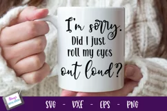 I'm sorry did i just roll my eyes out loud SVG 2 | Funny SVG Product Image 1