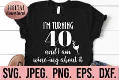 I'm Turning 40 and I'm Wine-ing About It SVG - 40th Birthday Product Image 1